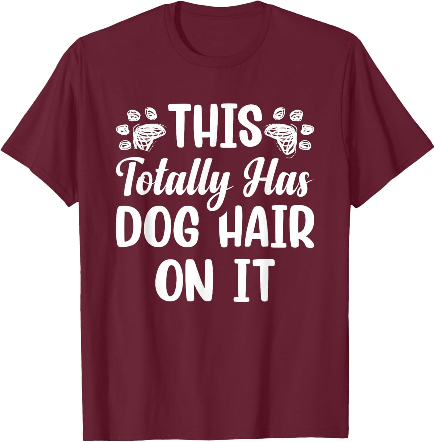 This Totally Has Dog Hair On It Women Girls Kids T-Shirt - T-Shirt | Maroon