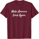 Make America Kind Again T-Shirt - T-Shirt | Maroon