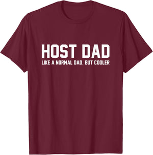Host Dad Like A Normal Dad Funny Host Dad T-Shirt - T-Shirt | Maroon