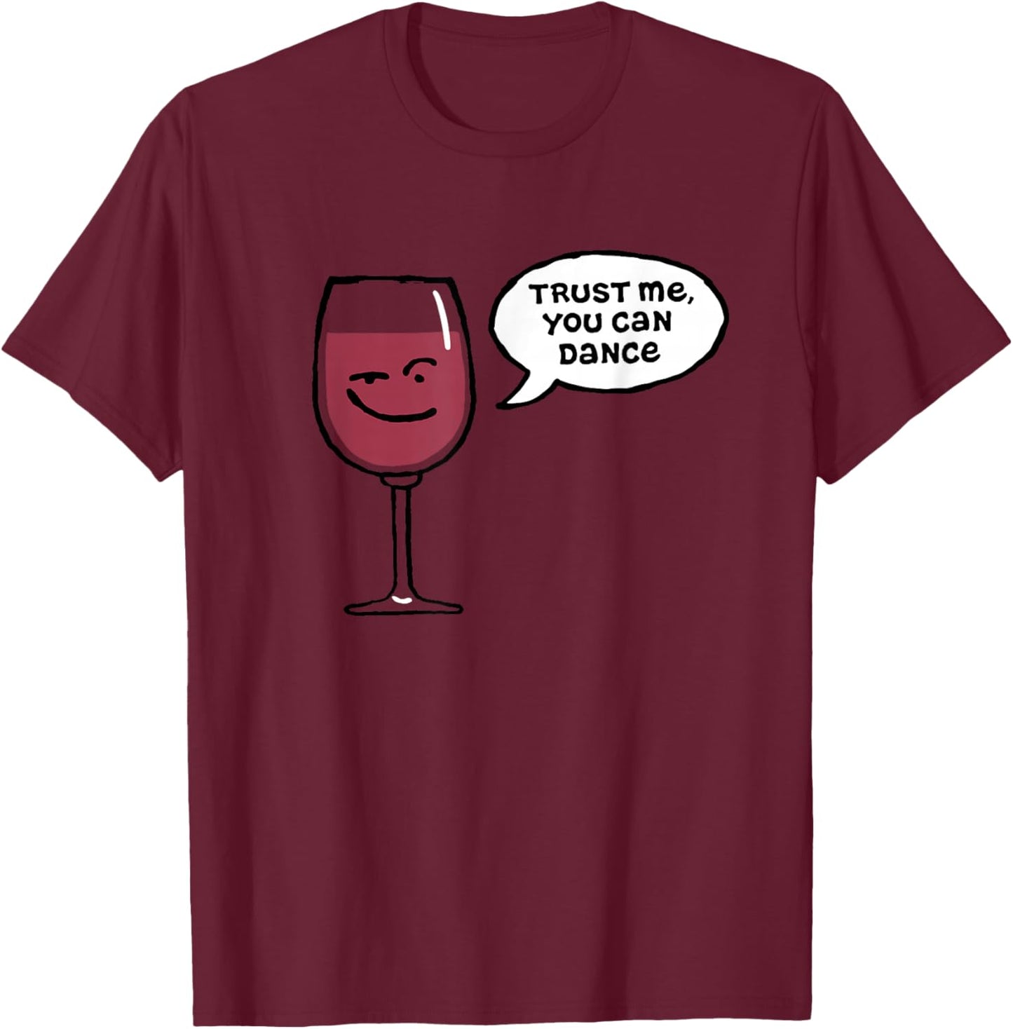 Trust Me You Can Dance Funny Red Wine Glasses Drinking T-Shirt - T-Shirt | Maroon