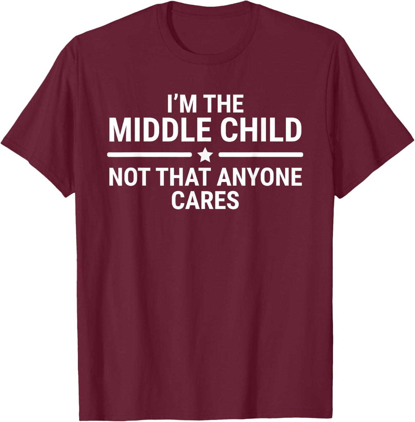 I'm The Middle Child Funny Sibling Quotes T-Shirt - T-Shirt | Maroon