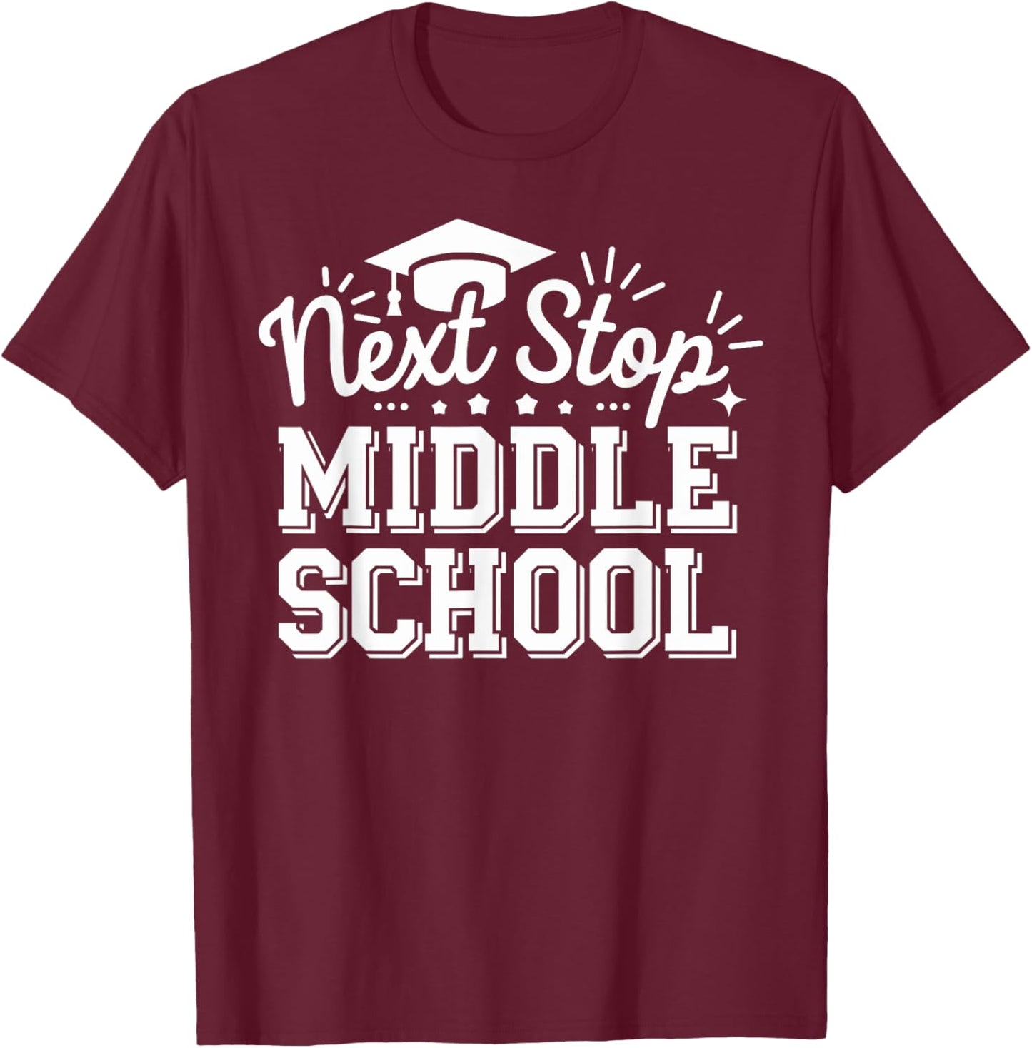 Next Stop Middle School Graduation 2025 Last Day Of SChool T-Shirt - T-Shirt | Maroon
