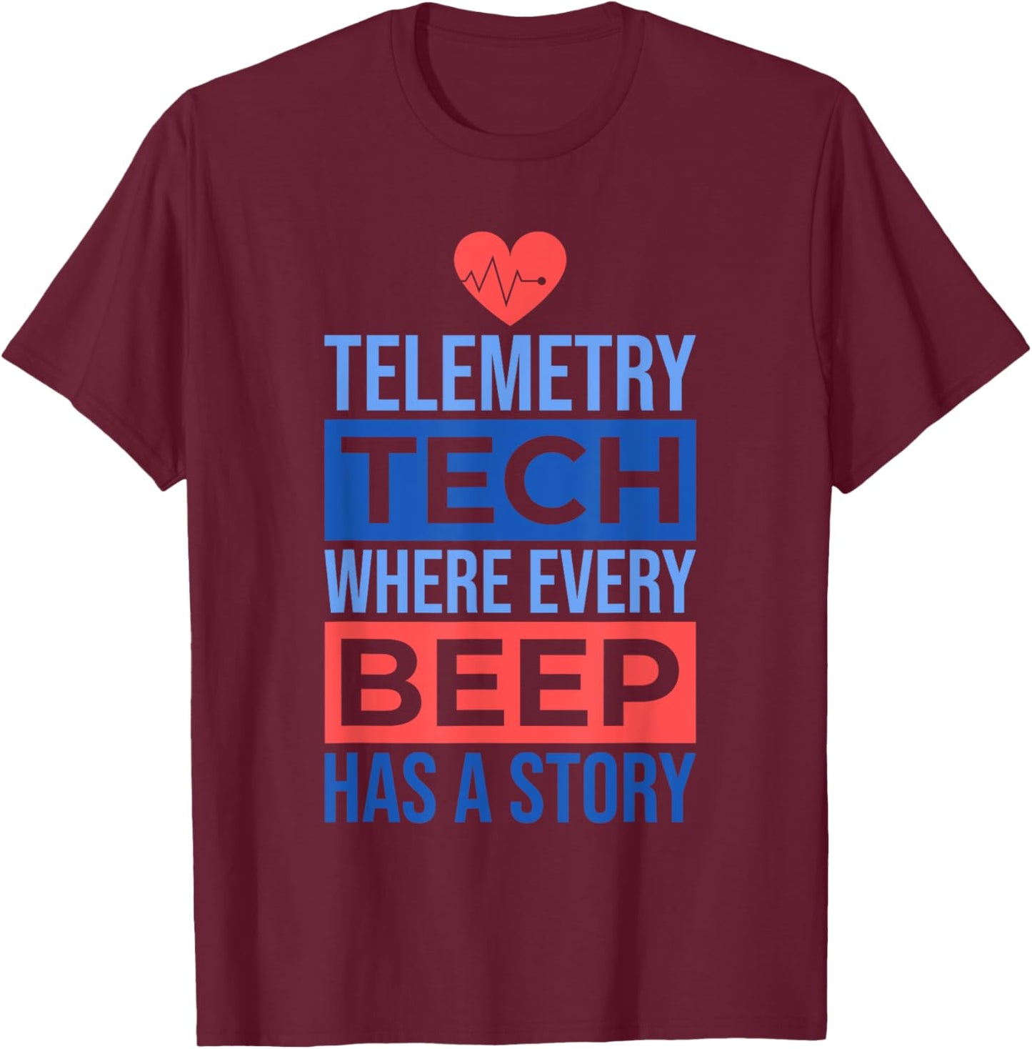 Telemetry Tech Where Every Beep Has A Story, Telemetry Nurse T-Shirt - T-Shirt | Maroon