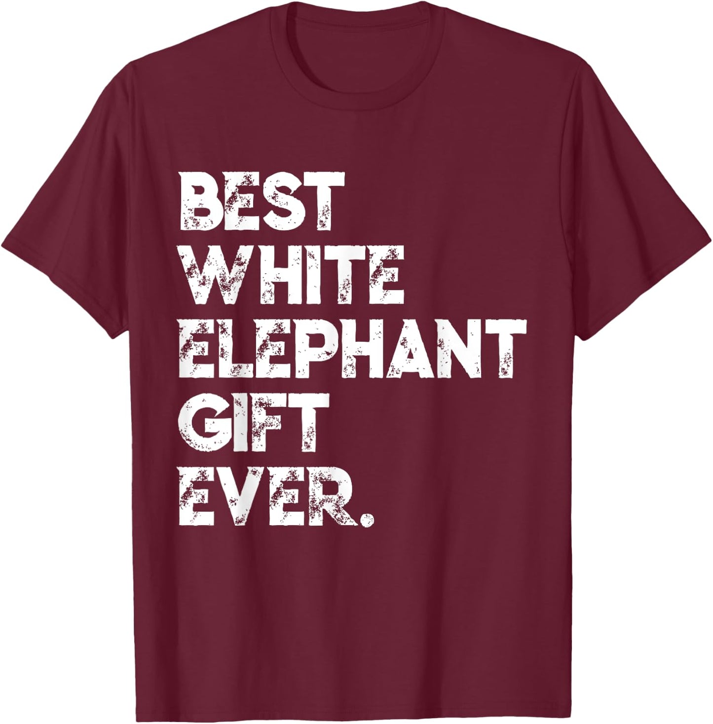 Best White Elephant Gift Ever Funny White Elephant Gag Gift T-Shirt - T-Shirt | Maroon