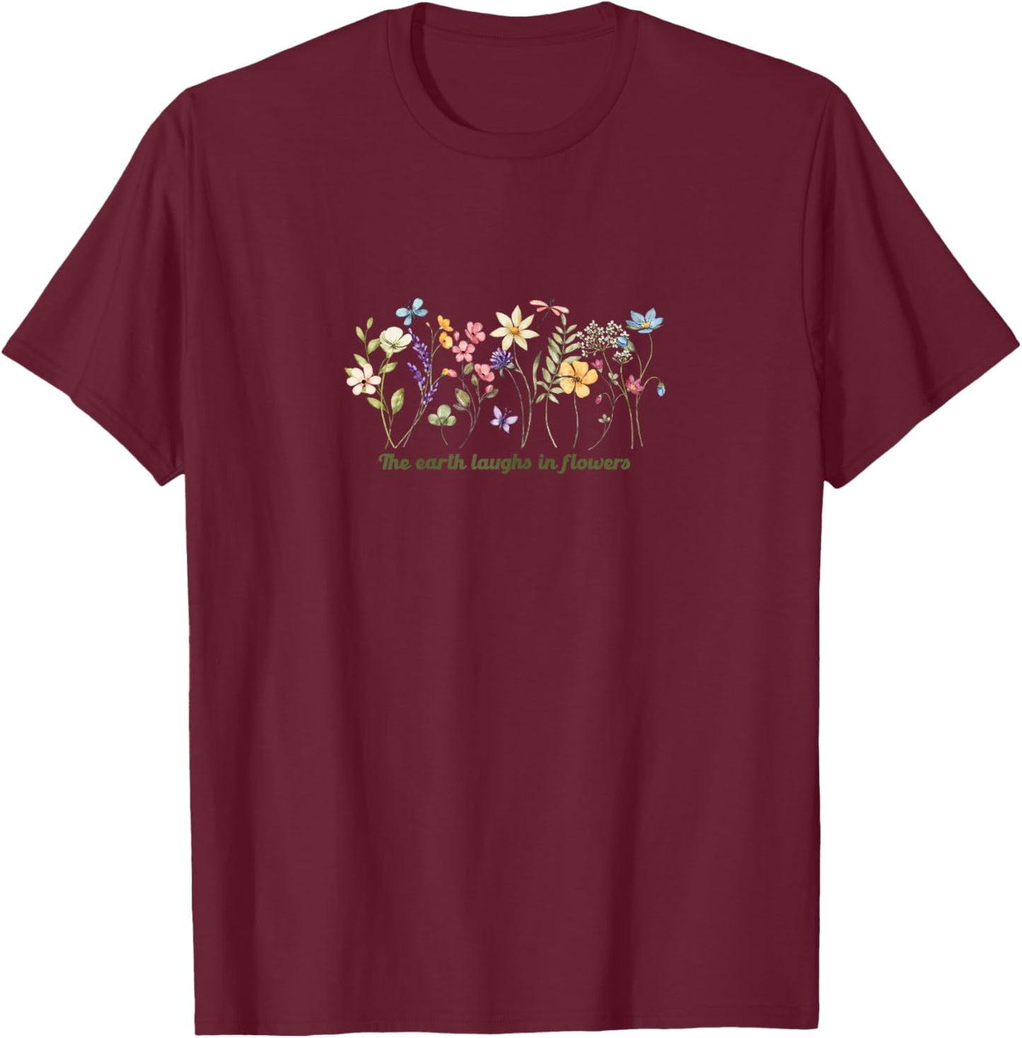 Wildflower Inspirational Quote, The Earth Laughs in Flowers T-Shirt - T-Shirt | Maroon
