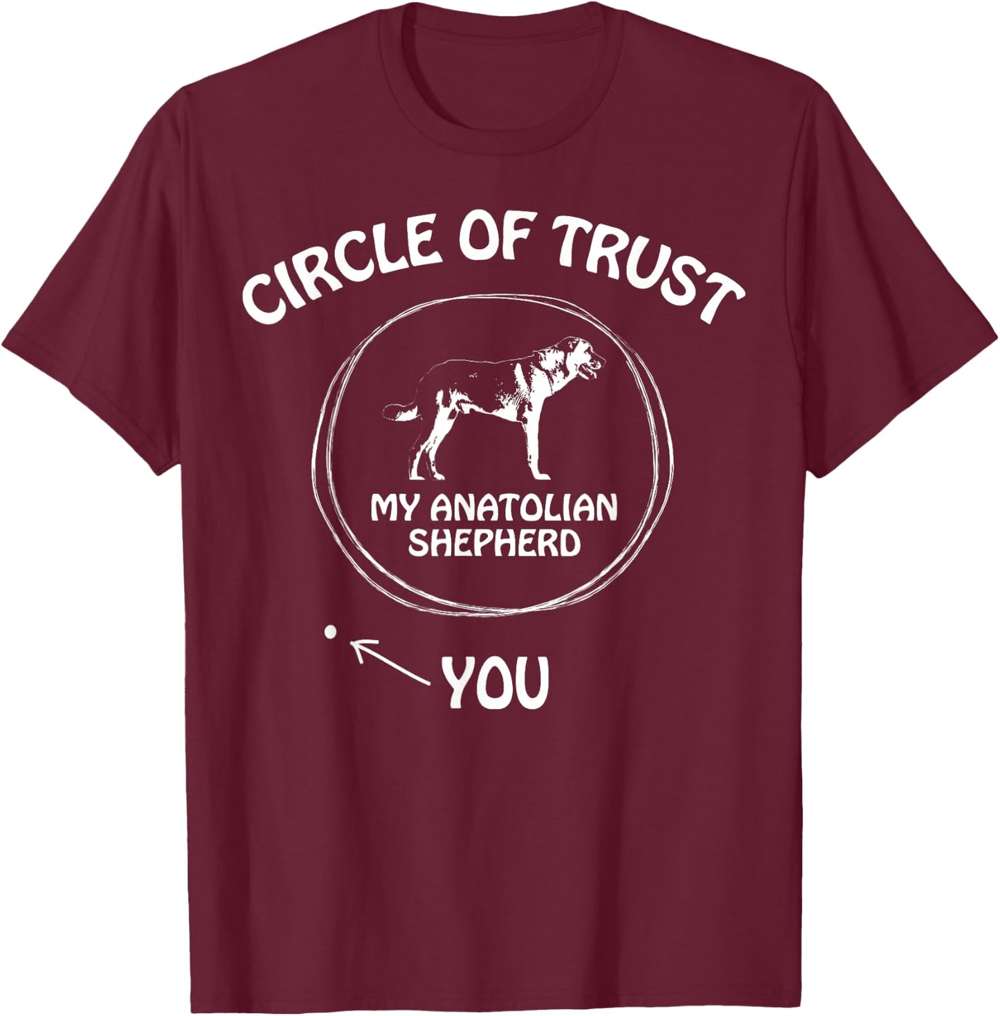 Circle of Trust My Anatolian Shepherd funny T-Shirt - T-Shirt | Maroon