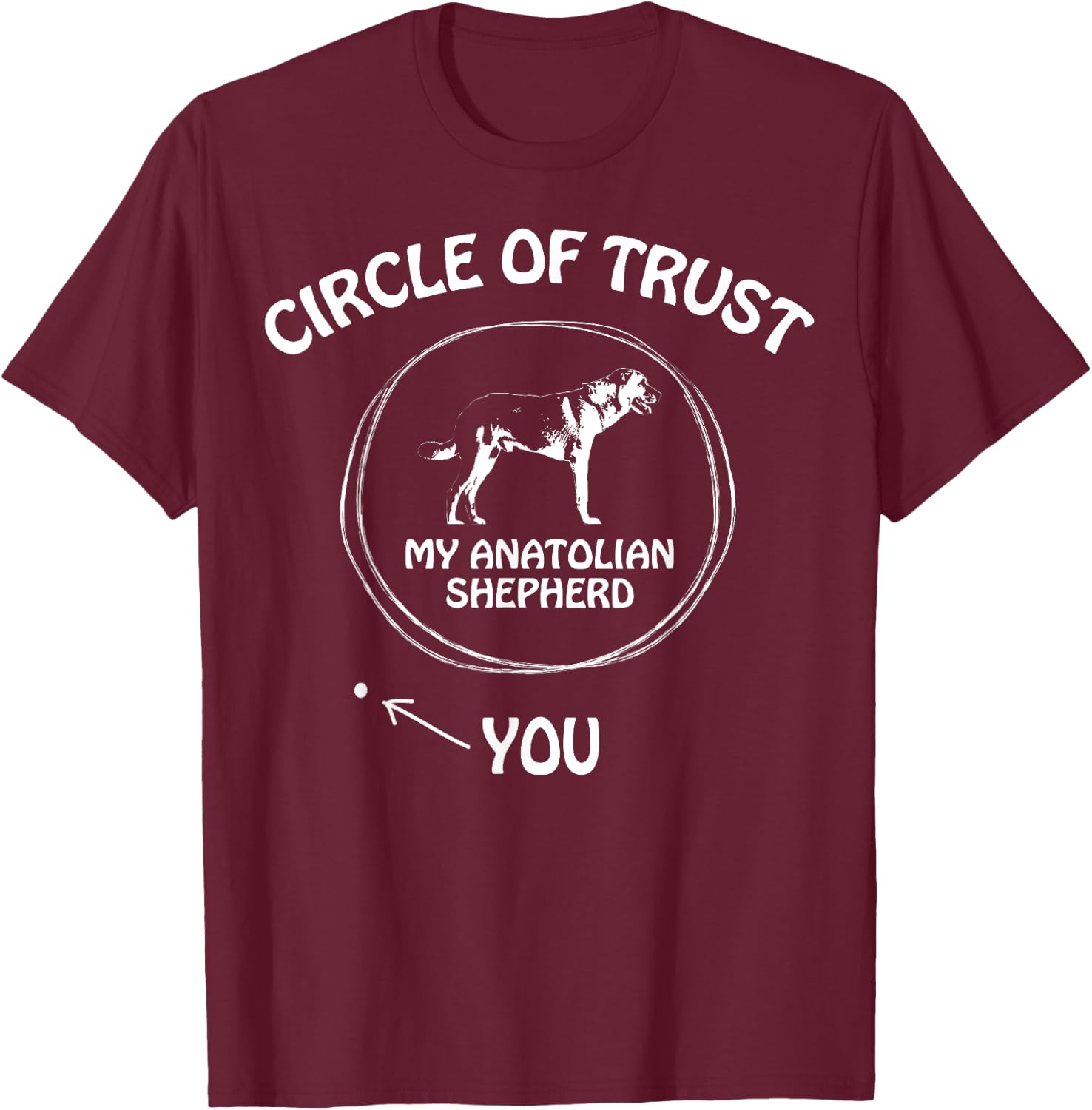 Circle of Trust My Anatolian Shepherd funny T-Shirt - T-Shirt | Maroon
