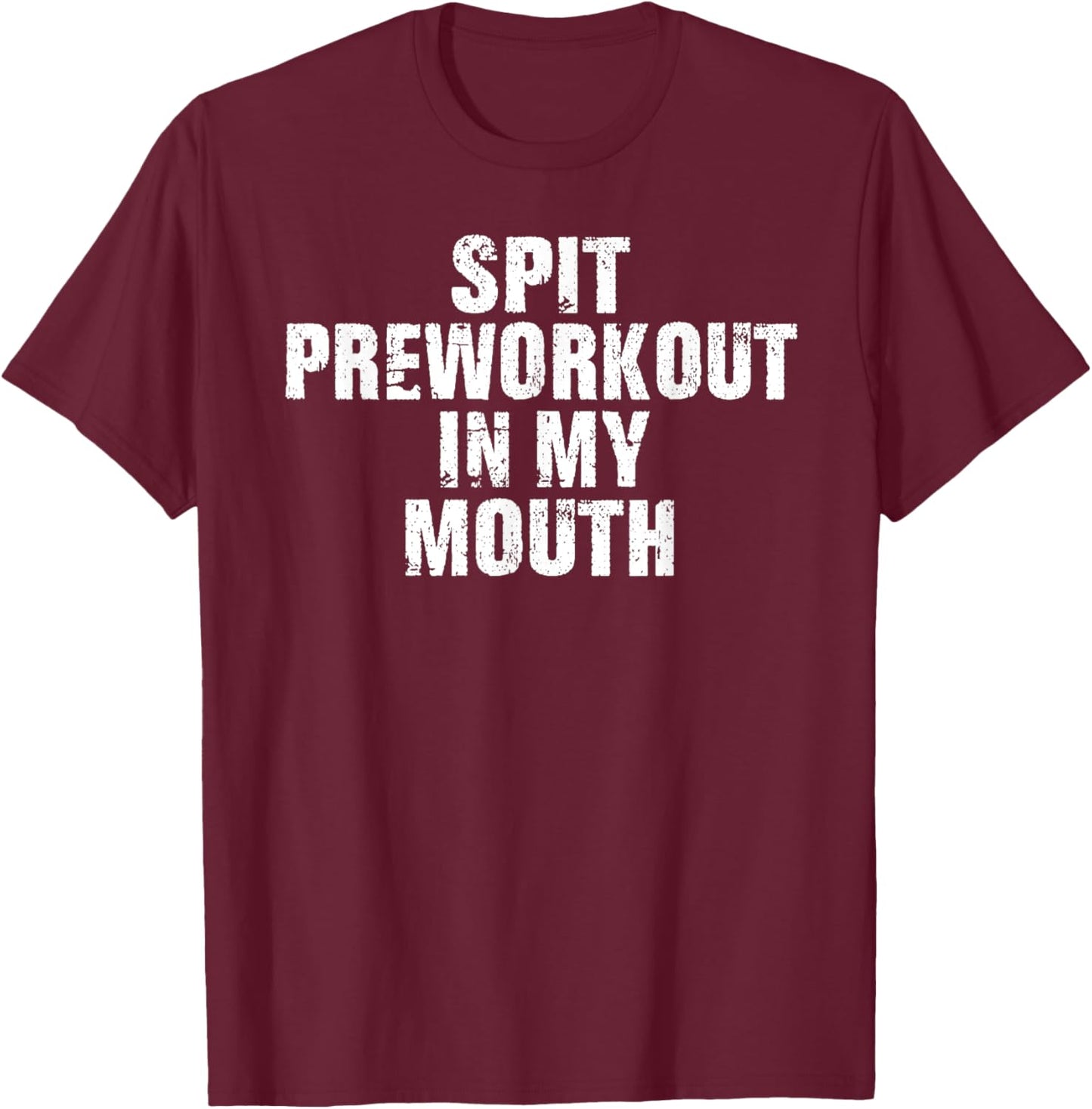 Spit Preworkout In My Mouth Vintage Distressed Funny Gym T-Shirt - T-Shirt | Maroon