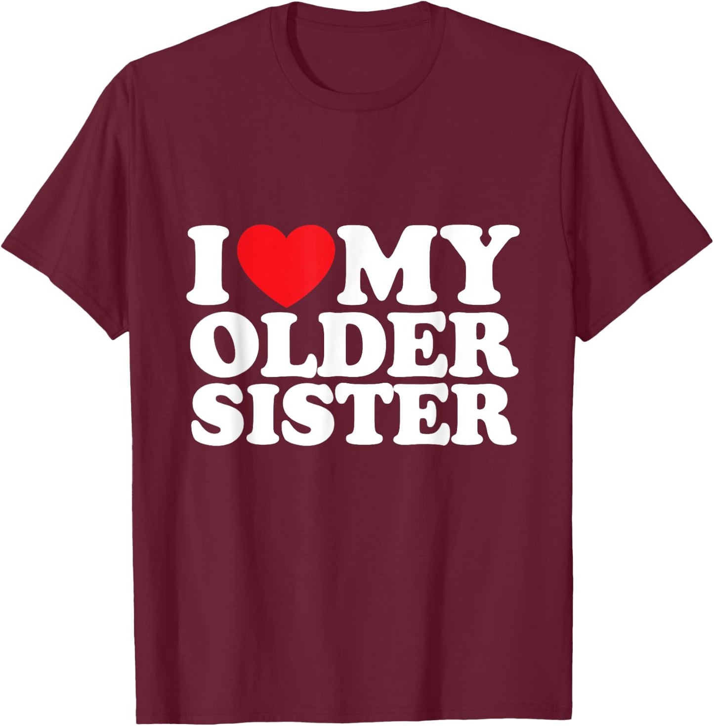 I Love My Older Sister T-Shirt - T-Shirt | Maroon