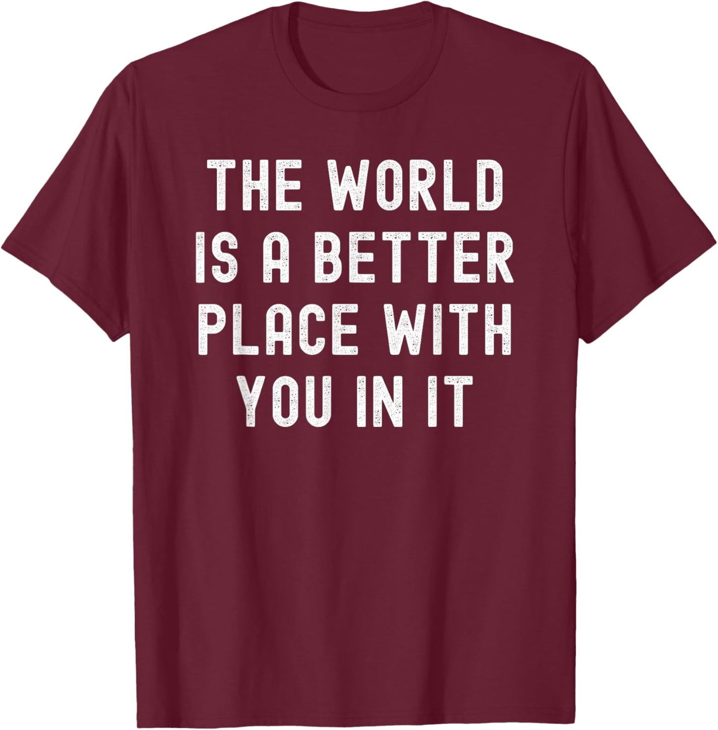 The World Is A Better Place With You In It retro vintage T-Shirt - T-Shirt | Maroon