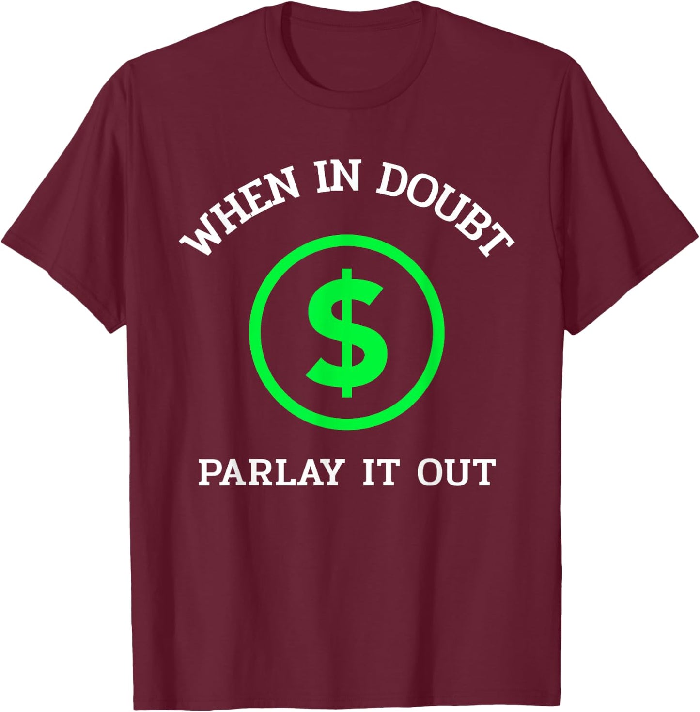When In Doubt Parlay It Out Funny Sports Betting Gambling T-Shirt - T-Shirt | Maroon