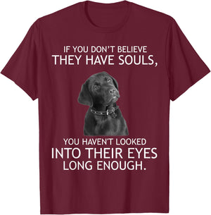 If you don't believe they have souls Labrador T-Shirt - T-Shirt | Maroon