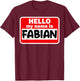 Fabian Hello Hi My Name Is Name On Custom T-Shirt - T-Shirt | Maroon