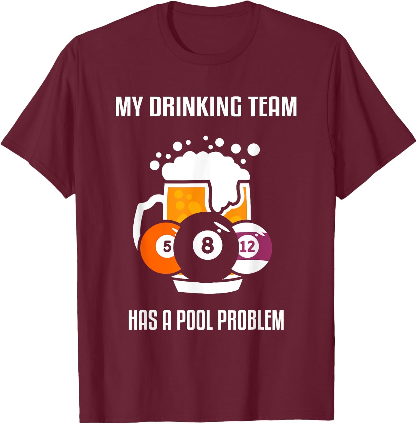 My Drinking Team Has A Pool Problem Beer Drinking Billiard T-Shirt - T-Shirt | Maroon
