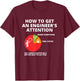 How To Get An Engineer's Attention - Funny Engineering T-Shirt - T-Shirt | Maroon