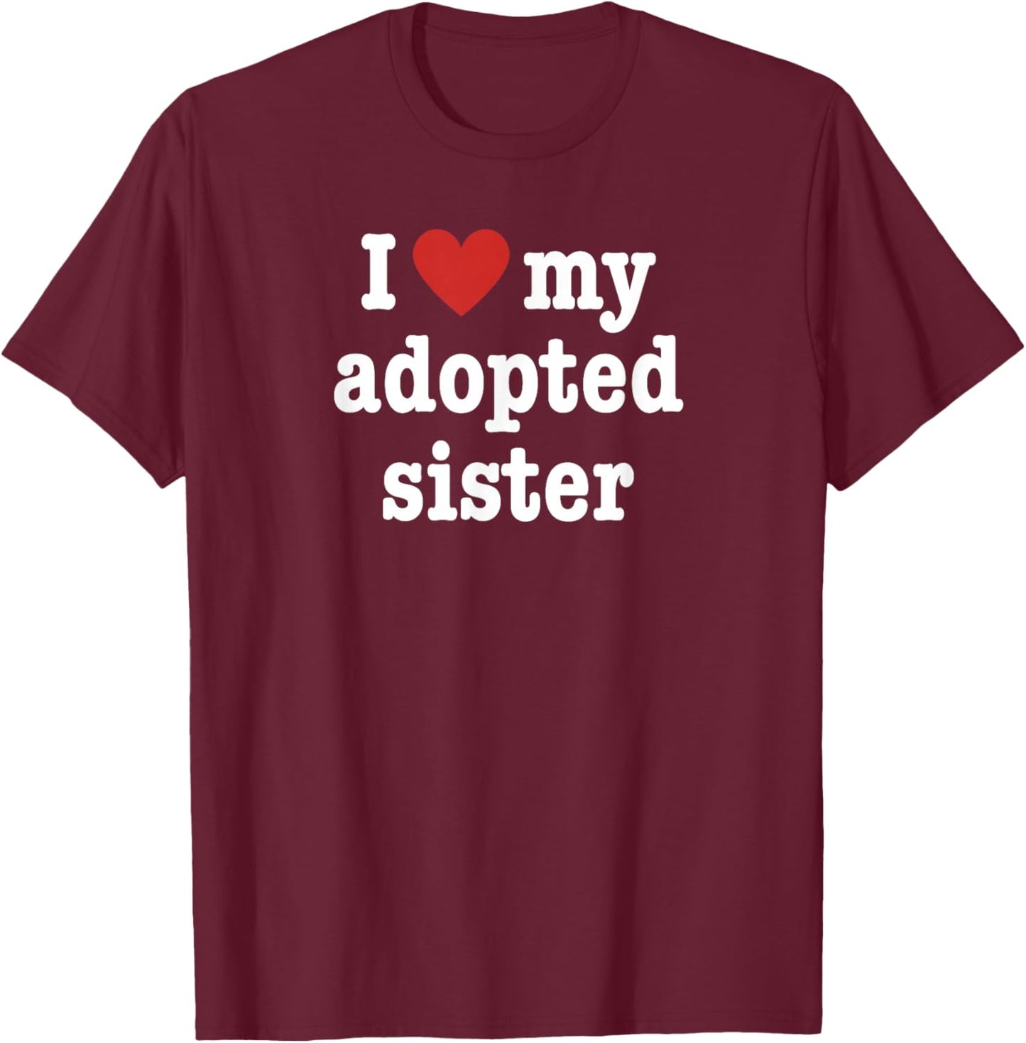 I Love My Adopted Sister For Brother T-Shirt - T-Shirt | Maroon