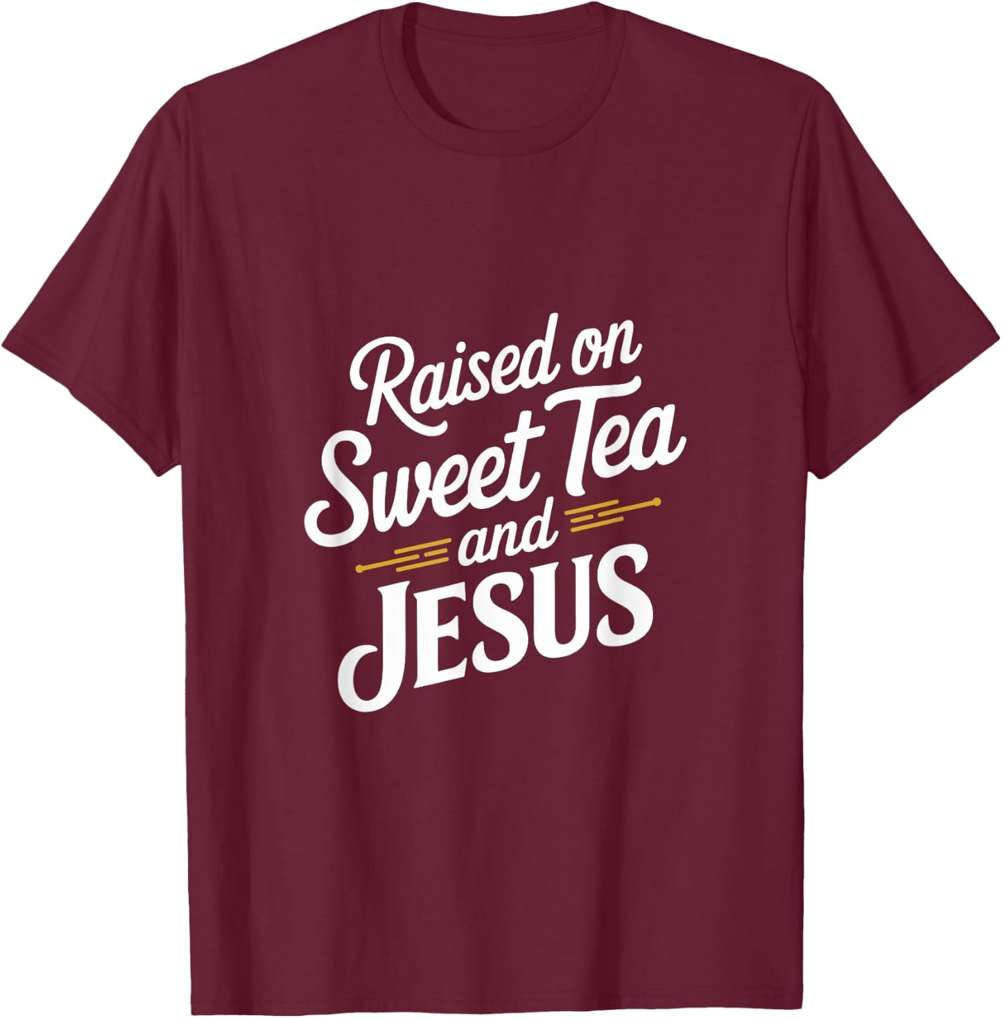 Raised on Sweet Tea and Jesus Faithful Statement T-Shirt - T-Shirt | Maroon