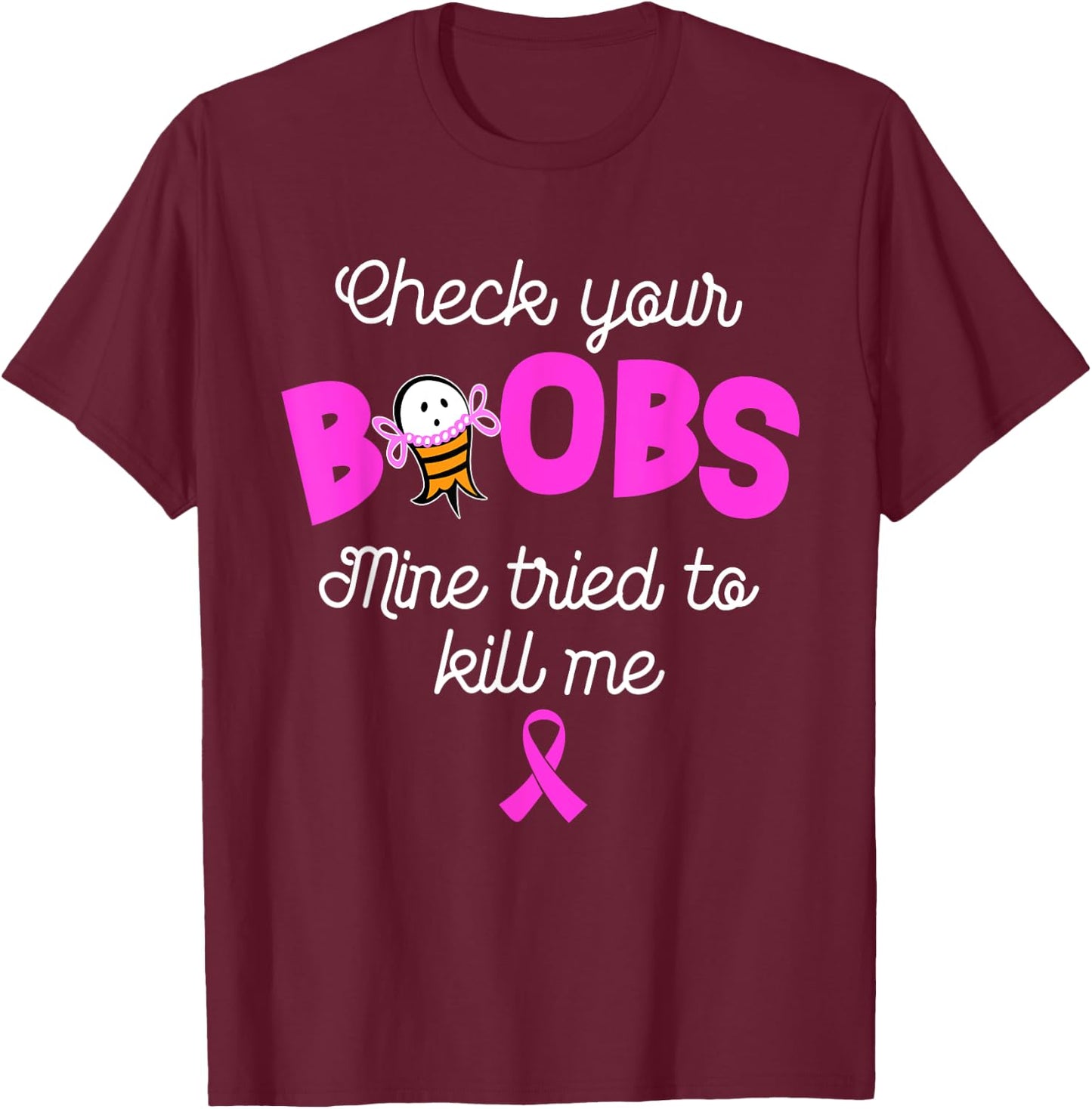 Check your boobs mine tried to kill me, breast cancer T-Shirt - T-Shirt | Maroon