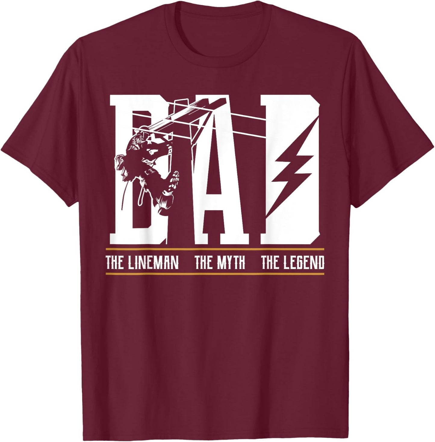 The Myth The Legend Dad The Lineman, Fun Gift 4 Fathers T-Shirt - T-Shirt | Maroon