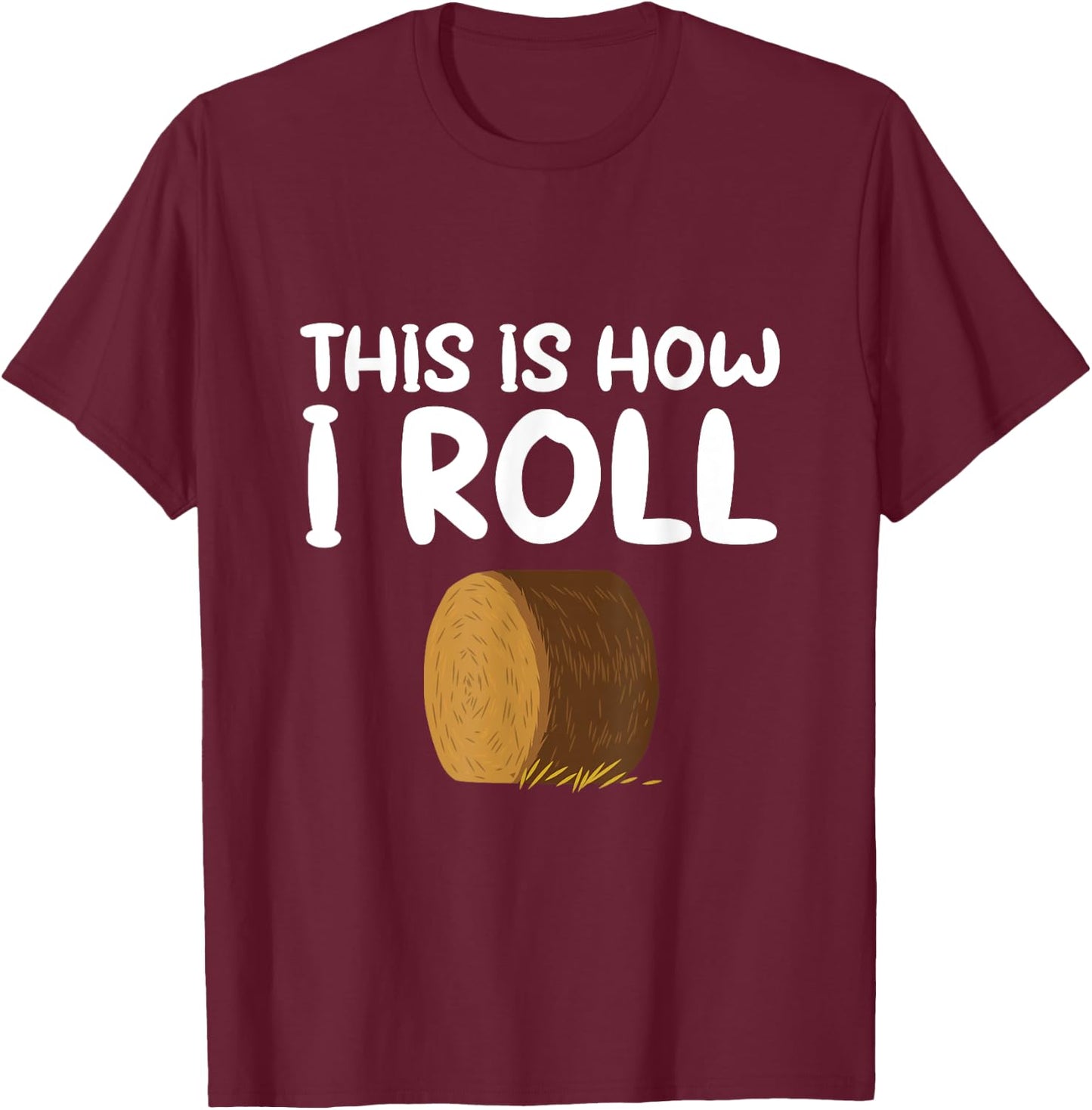 This is How I Roll Hay Bale Farming Gift T-Shirt - T-Shirt | Maroon