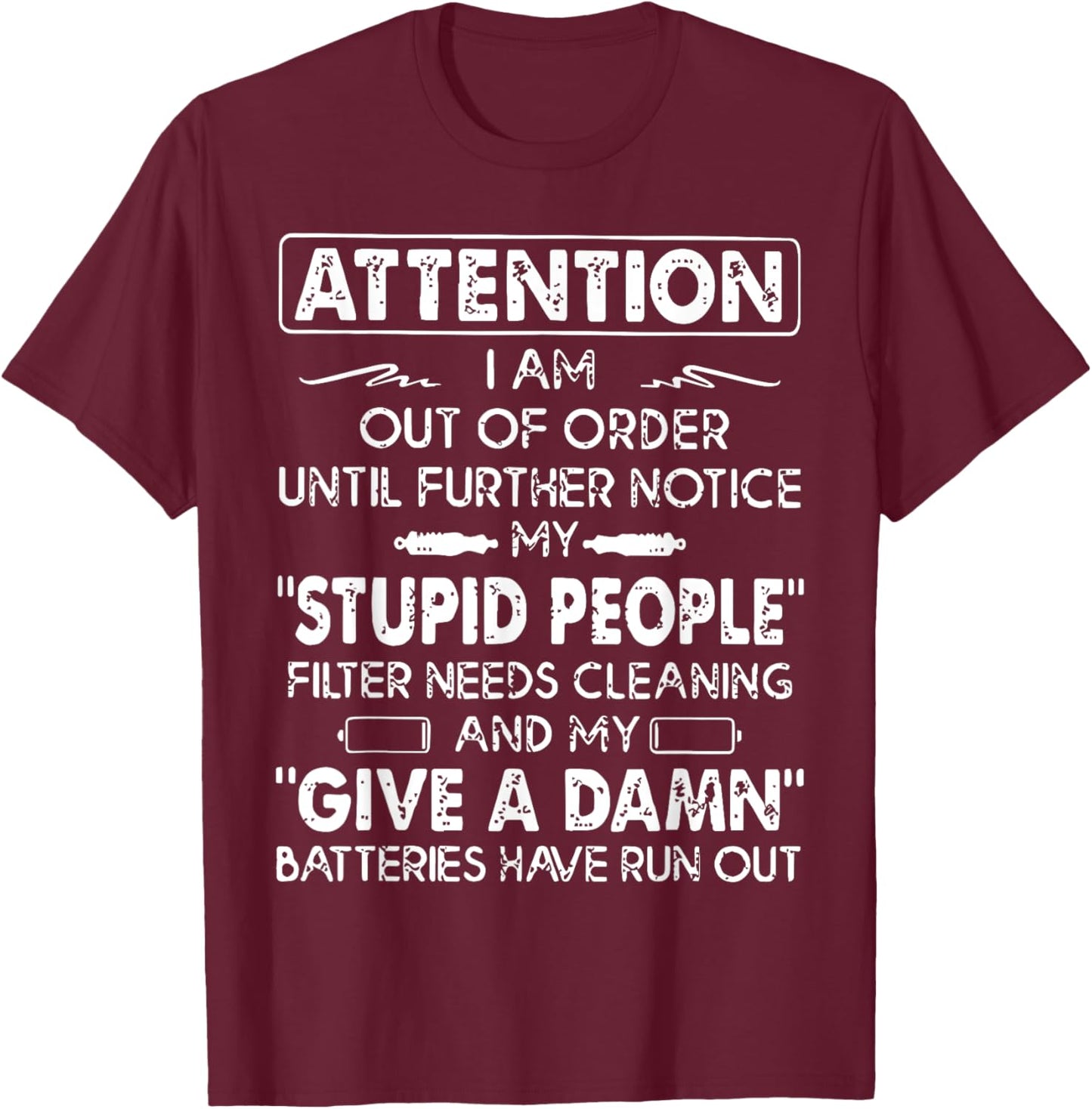Attention I Am Out Of Order Until Further Notice My Stupid T-Shirt - T-Shirt | Maroon