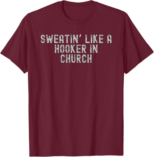 Sweatin Like A Hooker In Church Funny White Trash T-Shirt - T-Shirt | Maroon