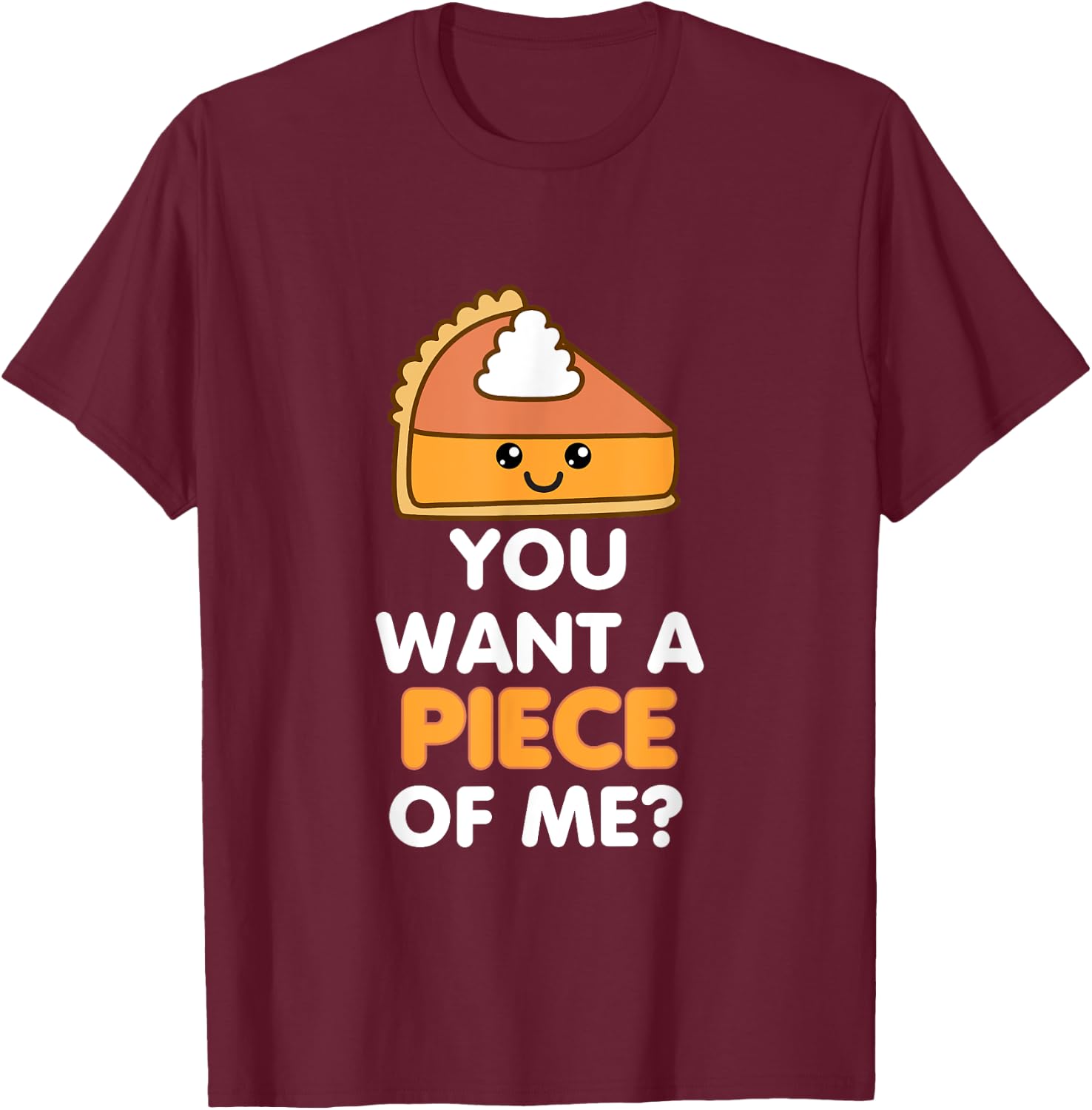 You Want A Piece Of Me Pumpkin Pie Funny Thanksgiving Day T-Shirt - T-Shirt | Maroon