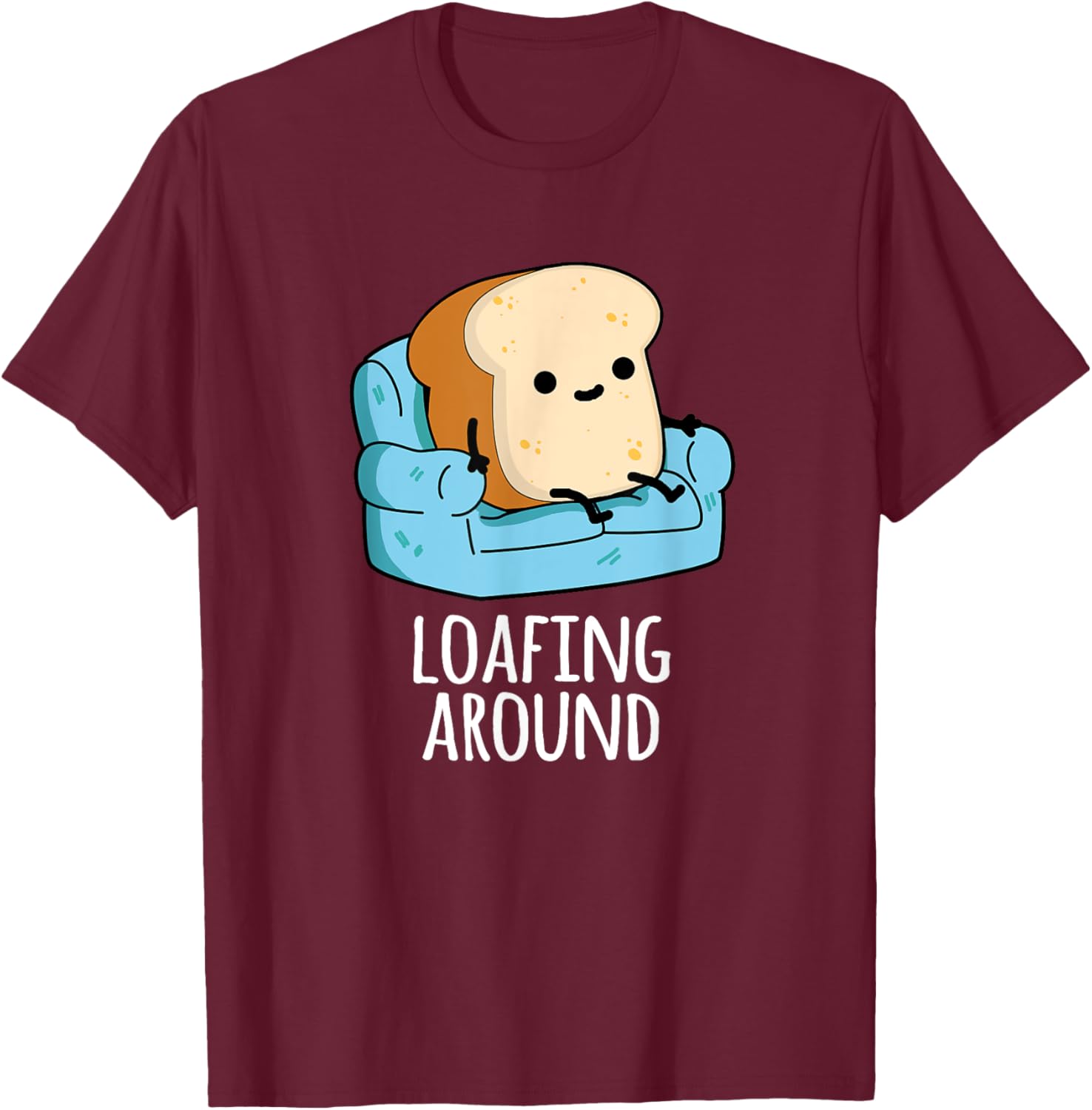 Loafing Around Funny Bread Pun T-Shirt - T-Shirt | Maroon