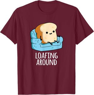Loafing Around Funny Bread Pun T-Shirt - T-Shirt | Maroon