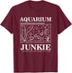 Aquarium Junkie Gift Aquarist Tank Fish Keeping Lover T-Shirt - T-Shirt | Maroon