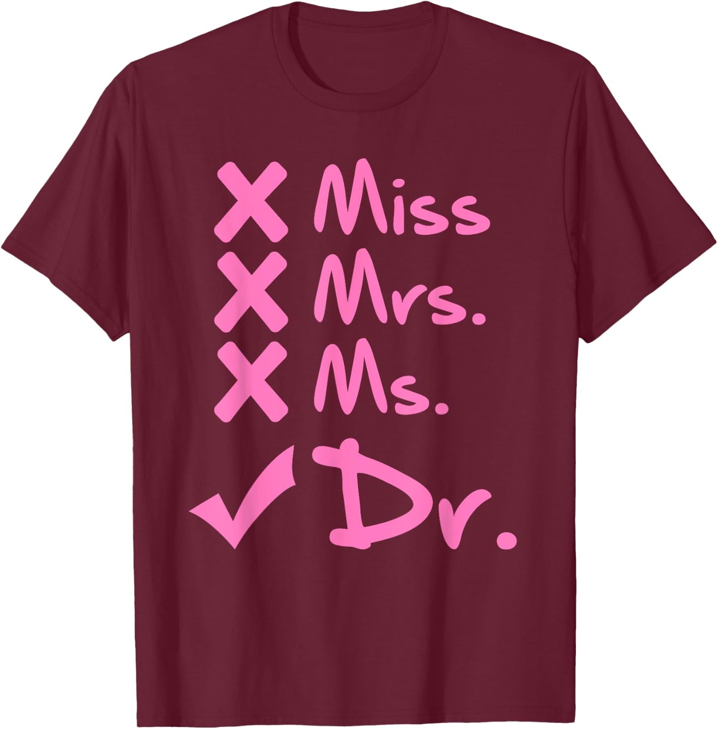 Funny Miss Mrs. Ms. Dr. PhD Doctorate Of Philosophy Graduate T-Shirt - T-Shirt | Maroon