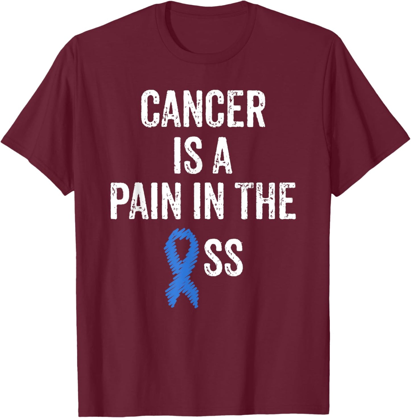 Colon Cancer Awareness Colonoscopy Pain In The Ass Funny T-Shirt - T-Shirt | Maroon