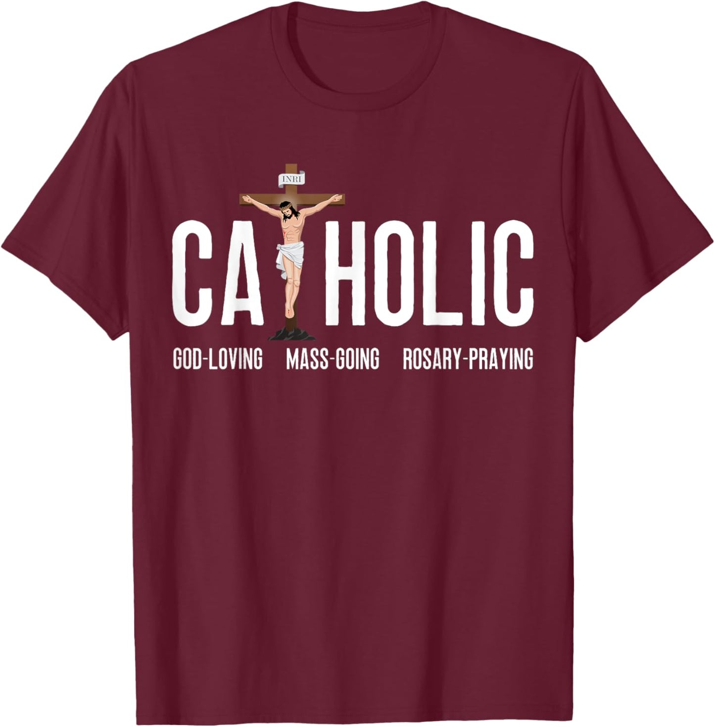 God-Loving Mass-Going Rosary-Praying Catholic T-Shirt - T-Shirt | Maroon