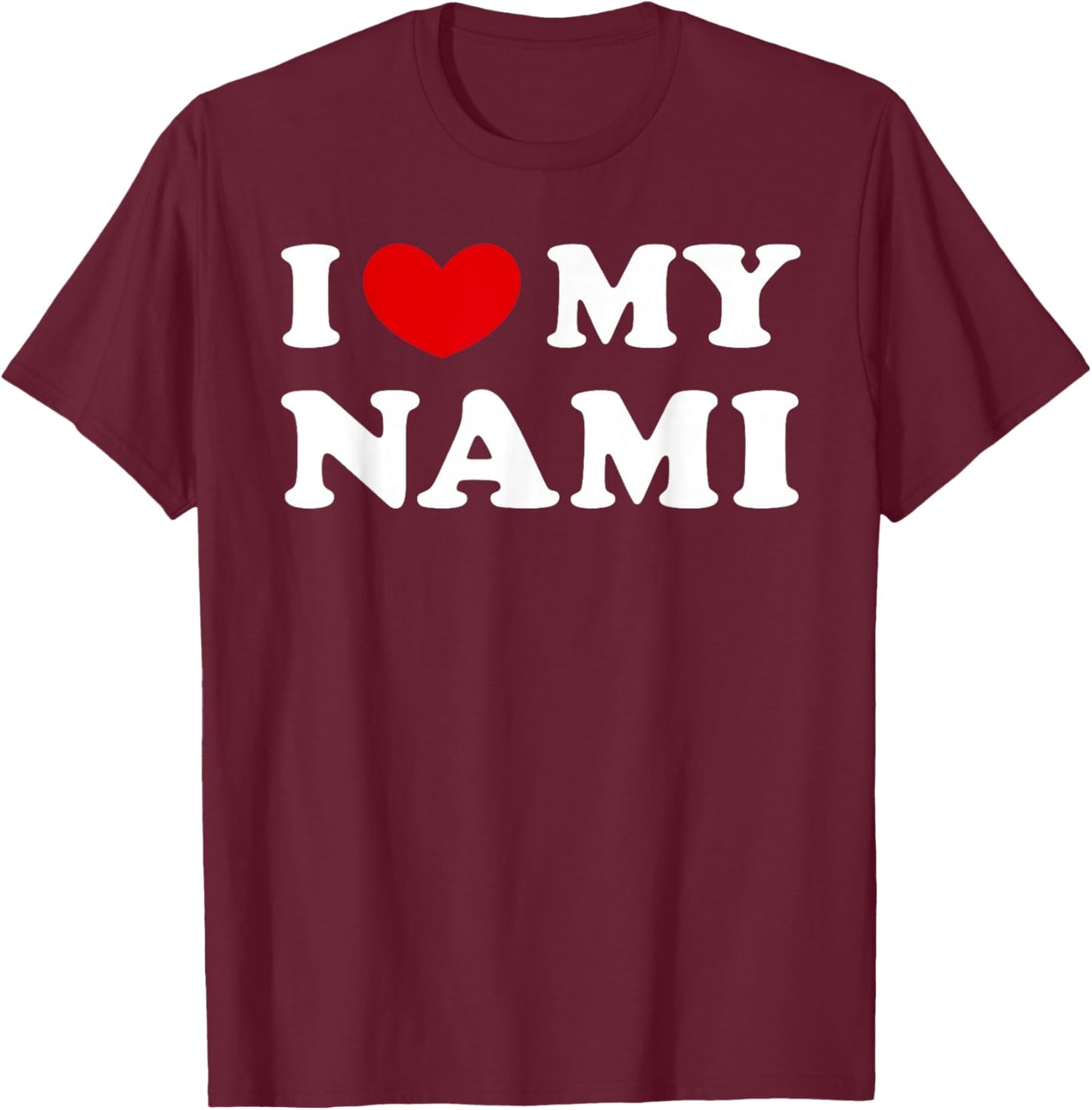 I Love My Nami, I Love My Nami T-Shirt - T-Shirt | Maroon