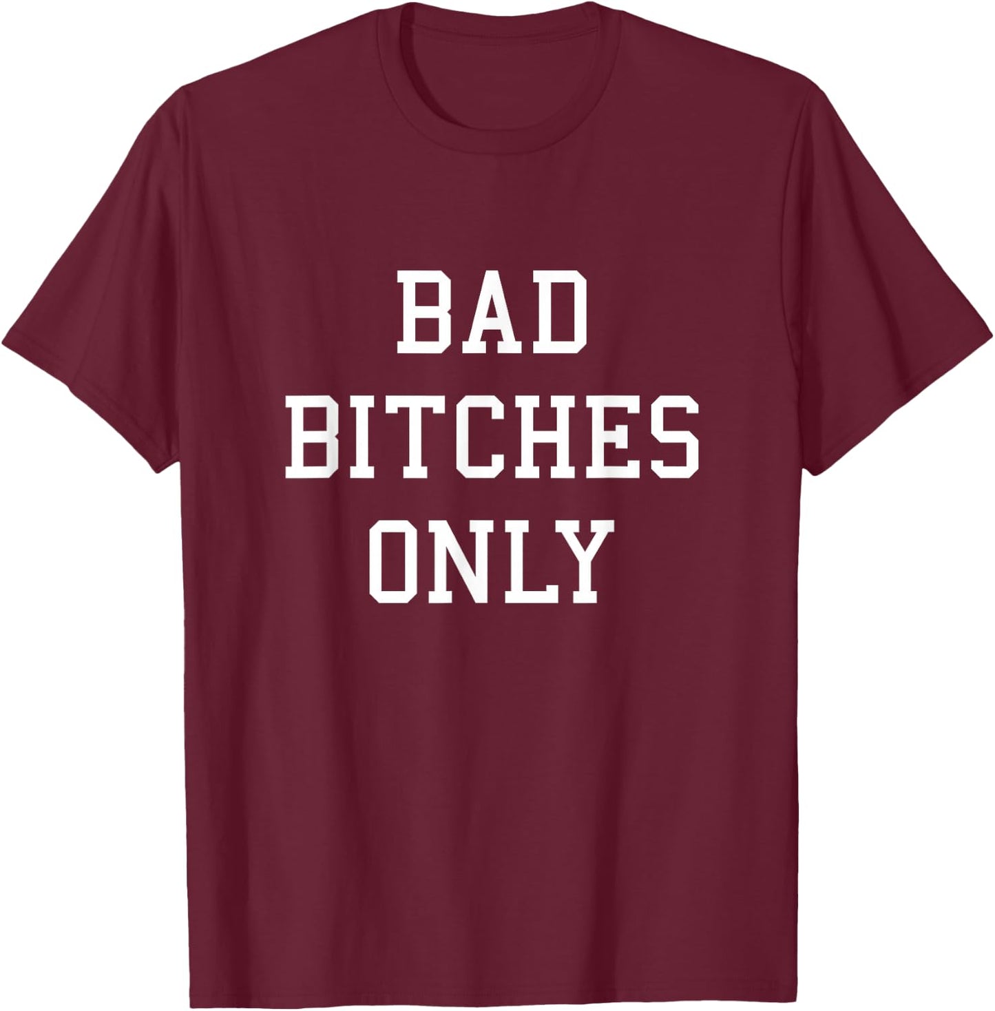 Bad Bitches Only T-Shirt - T-Shirt | Maroon