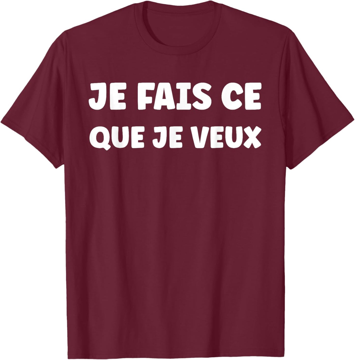 Funny Slogan Funny Simple Je Fais ce Que Veux T-Shirt - T-Shirt | Maroon