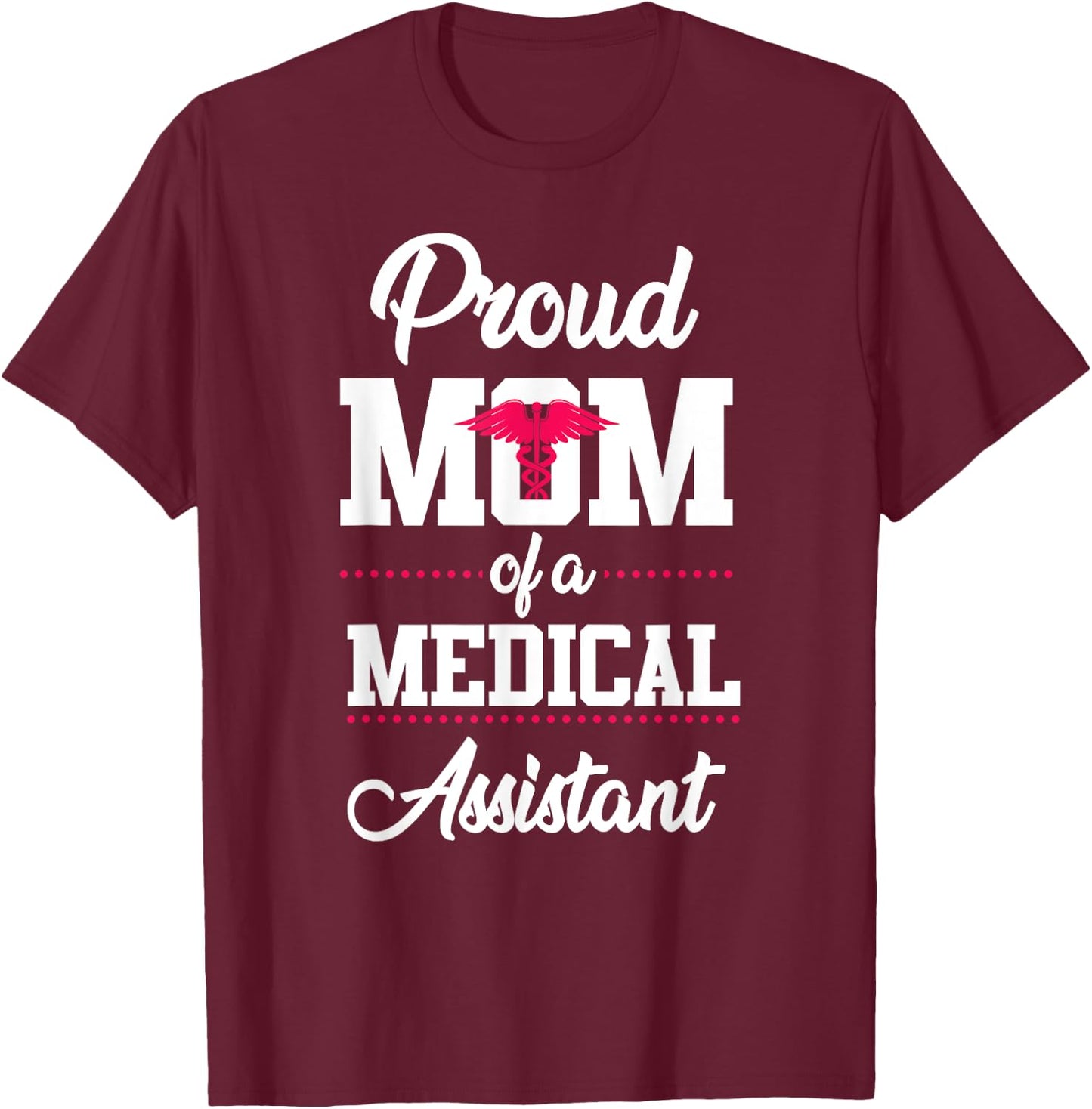 Medical Assistant Proud Mom T-Shirt - T-Shirt | Maroon