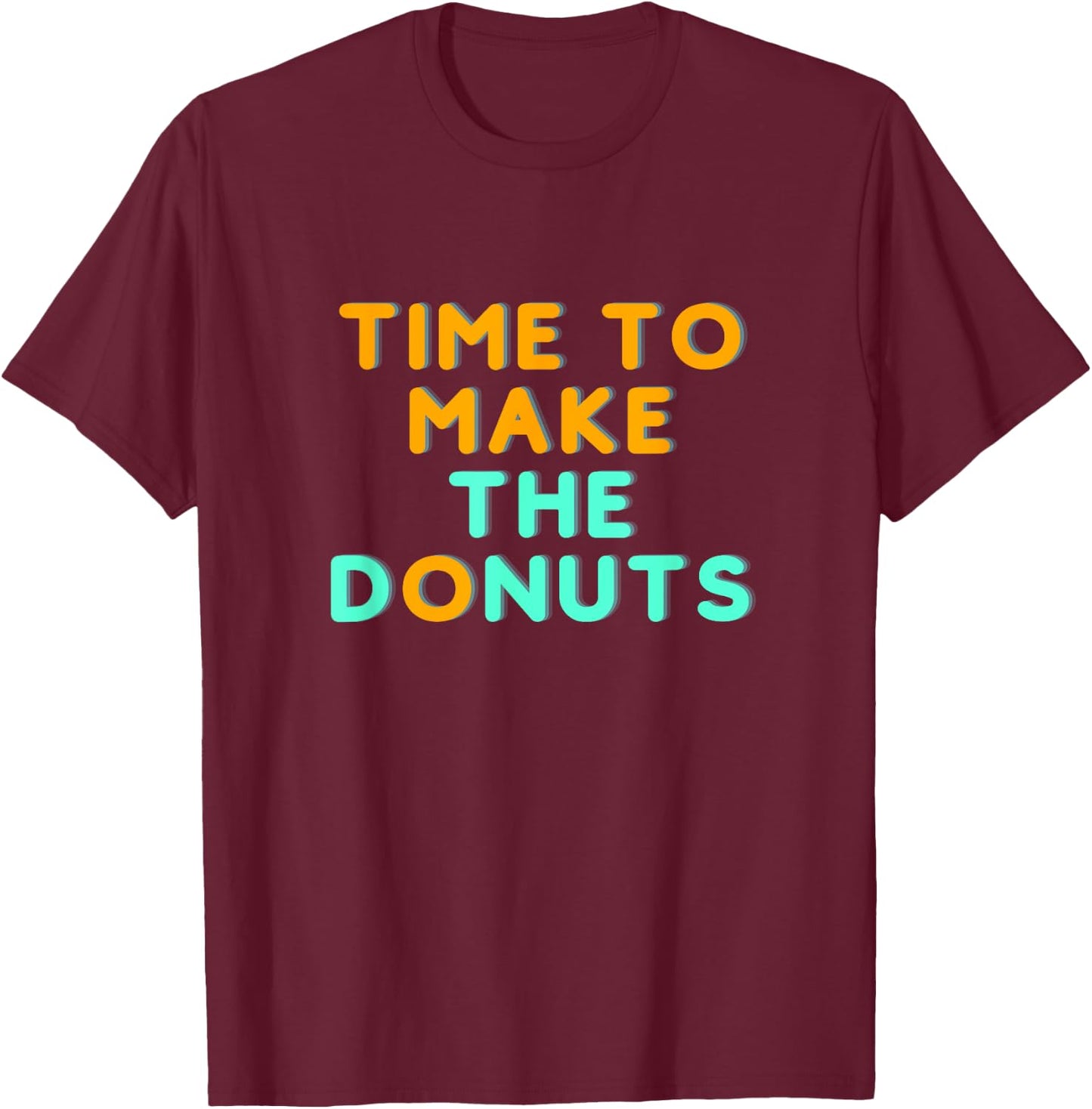 Time to Make the Donuts T-Shirt - T-Shirt | Maroon
