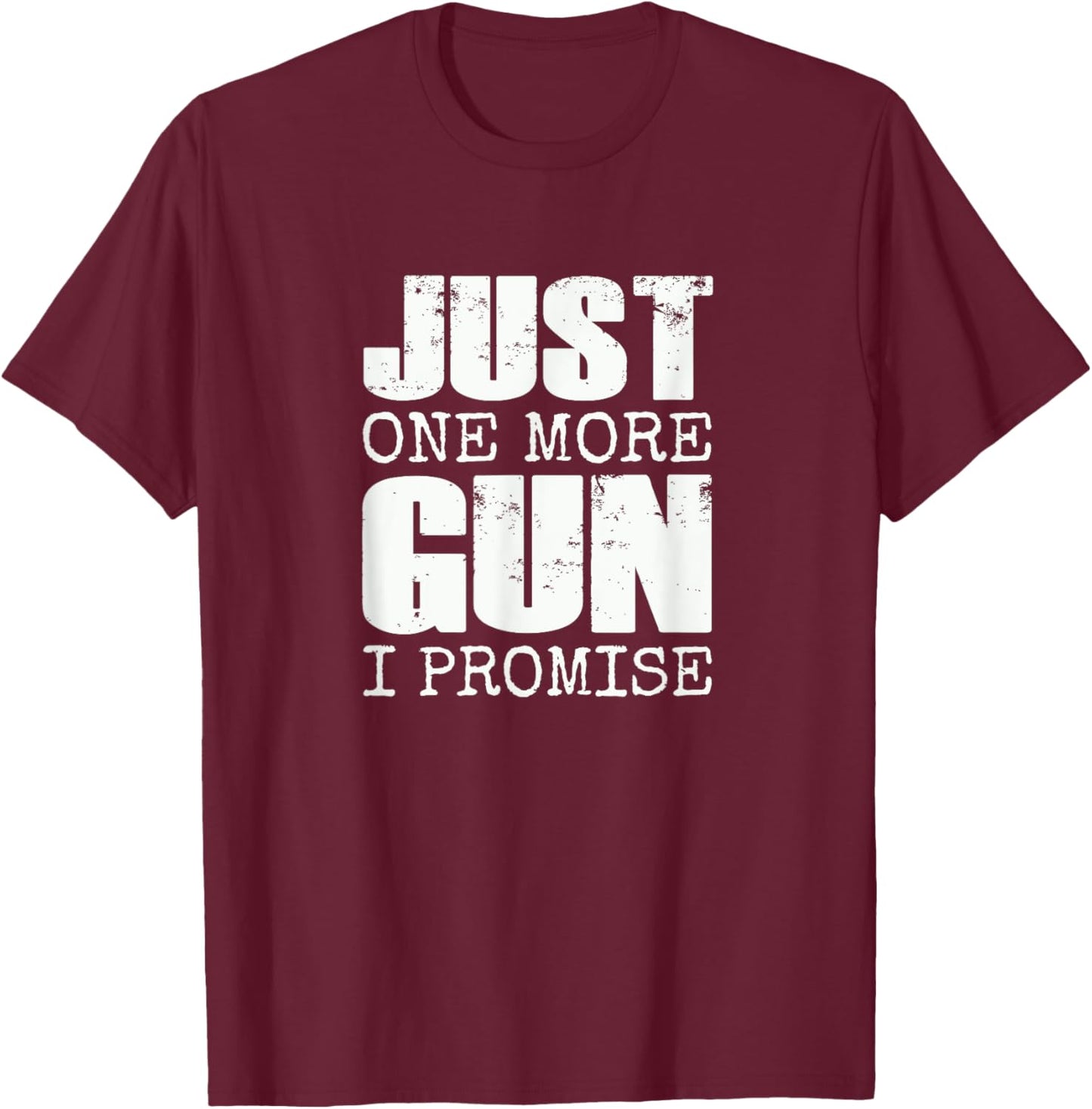 Just one more gun I promise | Funny gun lover gift T-Shirt - T-Shirt | Maroon