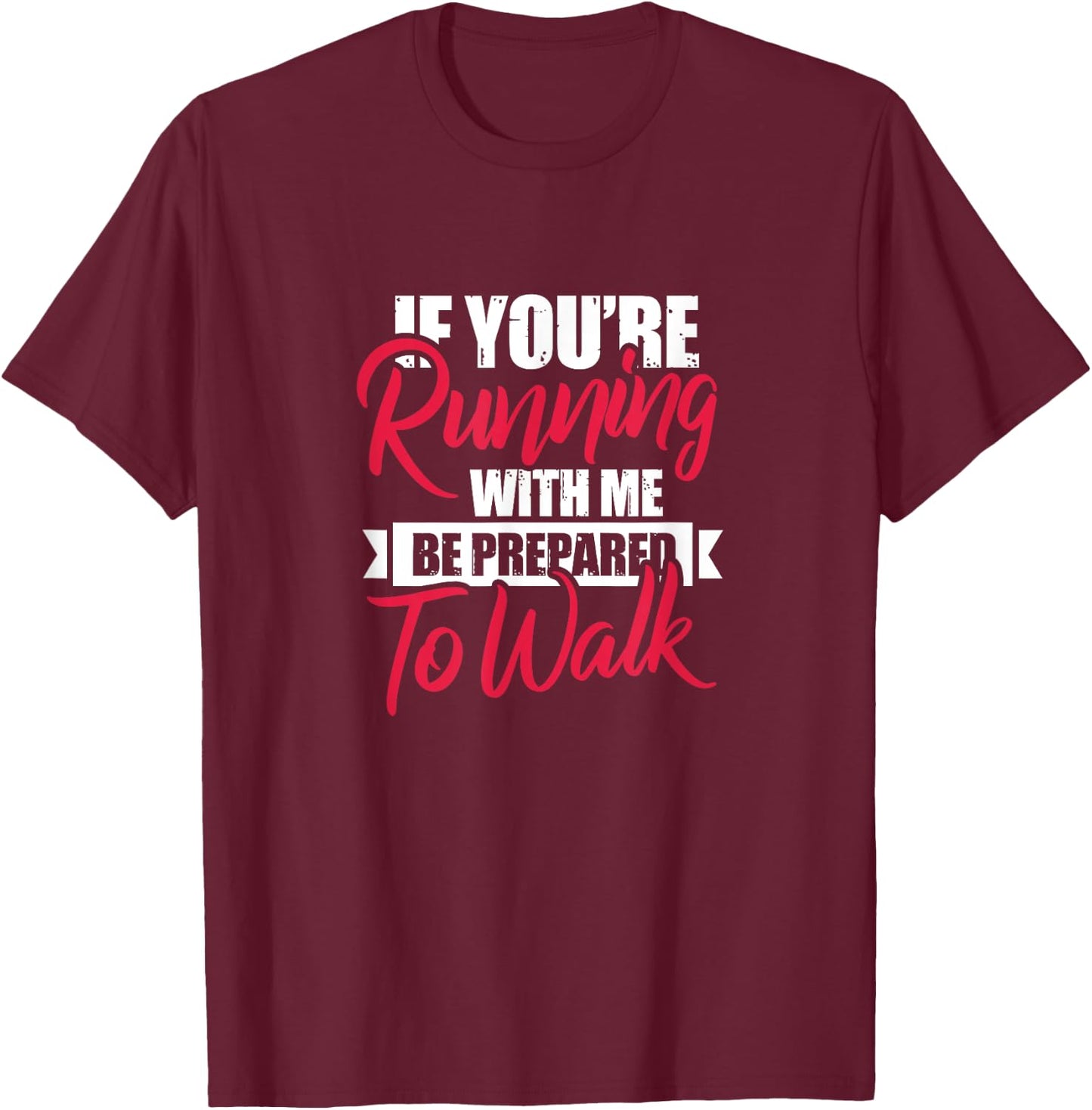 Fitness Funny If You're Running With Me Be Prepared To Walk T-Shirt - T-Shirt | Maroon