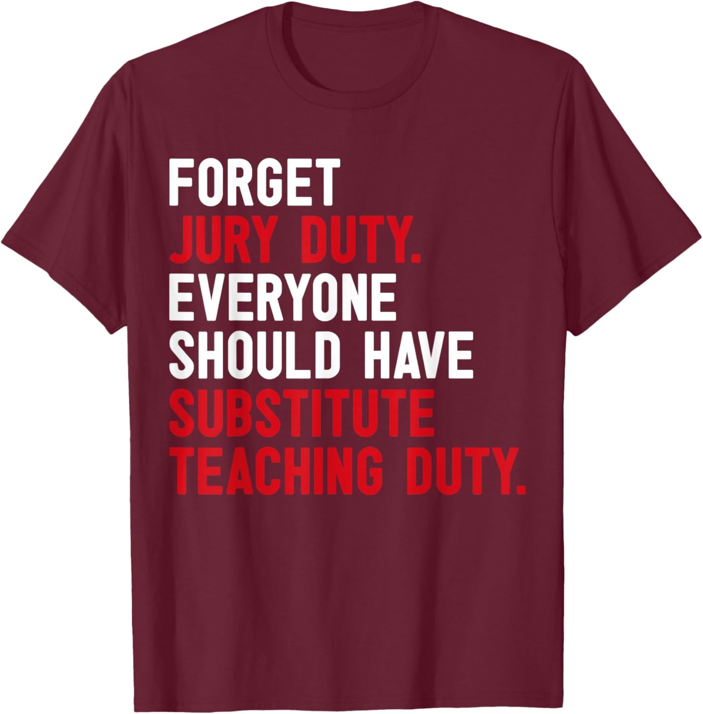 Forget Jury Duty Everyone Should Have Substitute Teaching T-Shirt - T-Shirt | Maroon