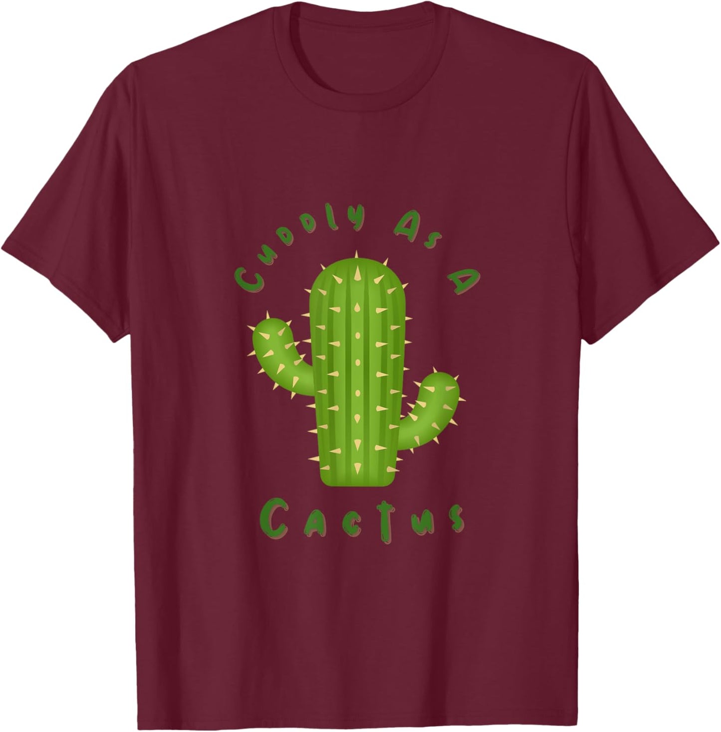 Cuddly as a Cactus T-Shirt - T-Shirt | Maroon