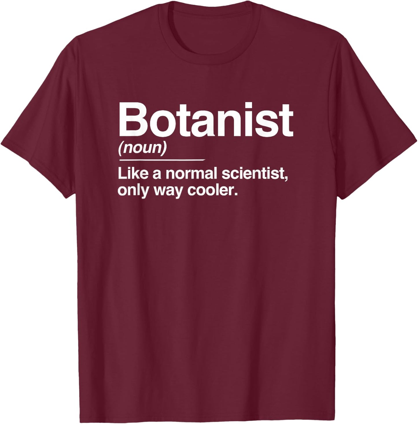 Botanist Definition Normal Only Cooler Scientist Gift T-Shirt - T-Shirt | Maroon