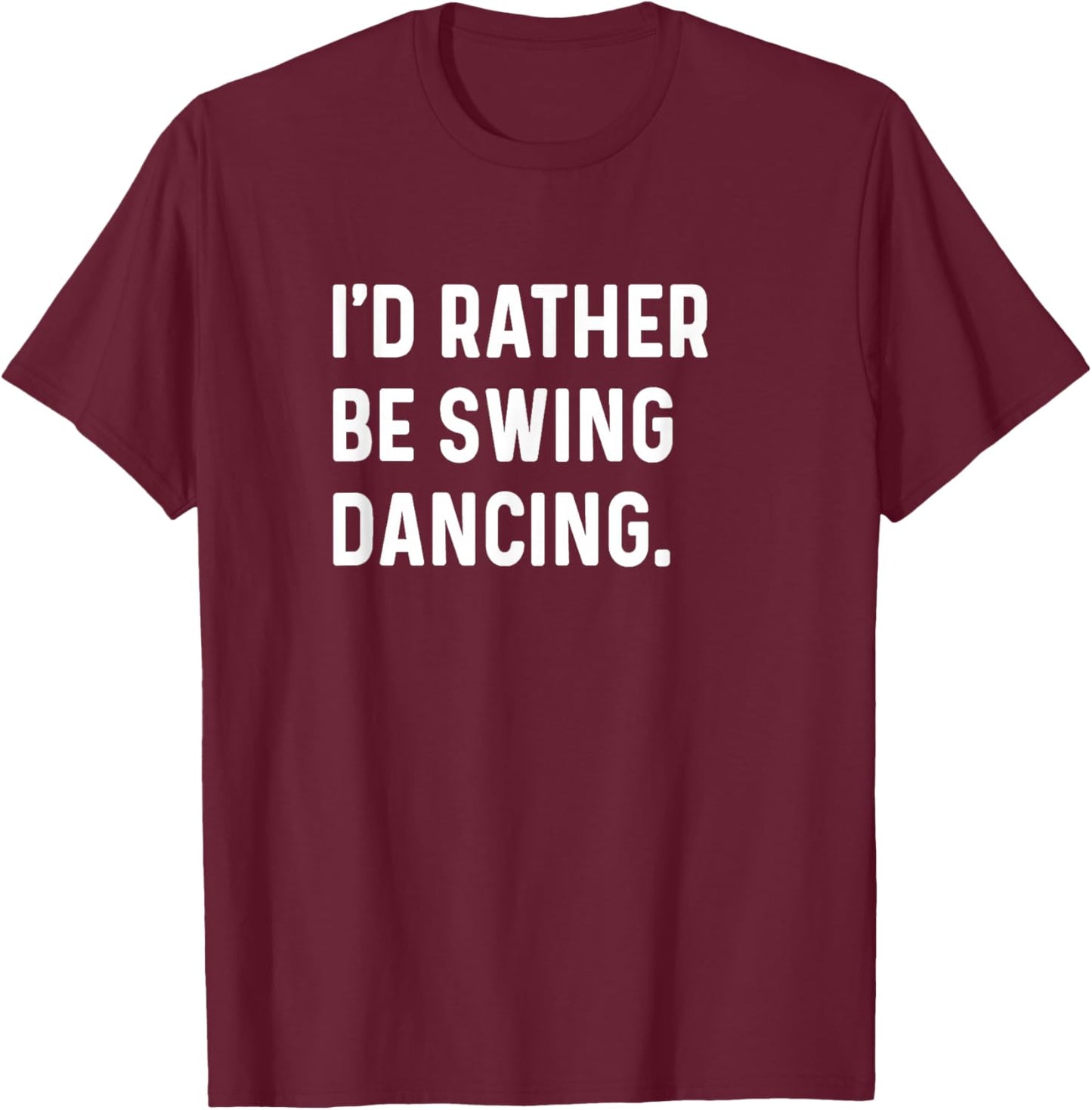 I'd Rather Be Swing Dancing - Dance Dancer Studio T-Shirt - T-Shirt | Maroon