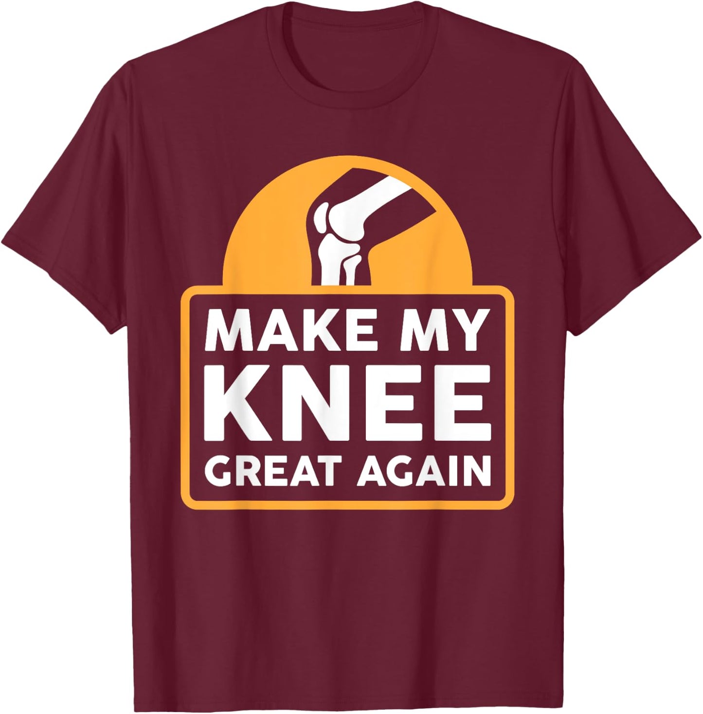 Make My Knee Great Again Funny Knee Replacement Surgery Gift T-Shirt - T-Shirt | Maroon