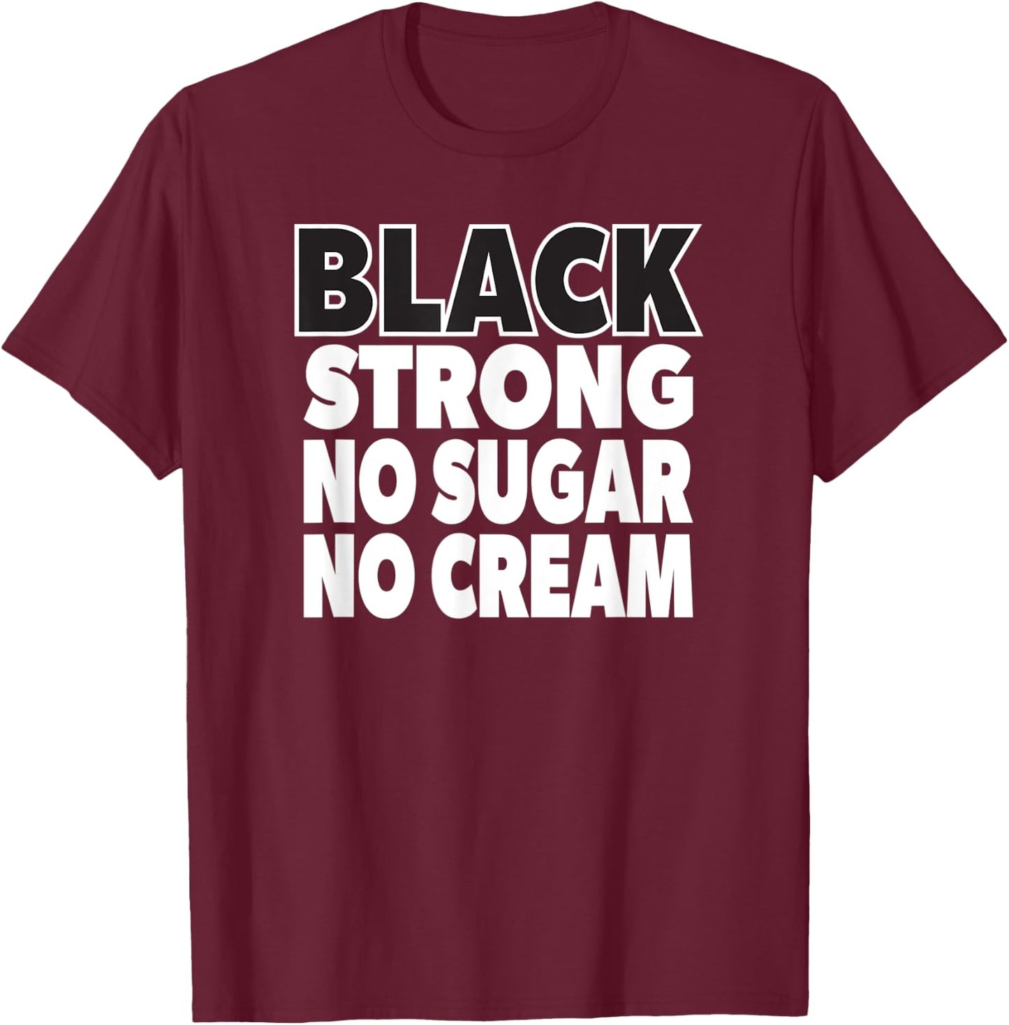 Coffee Lover Black Strong No Sugar No Cream T-Shirt - T-Shirt | Maroon