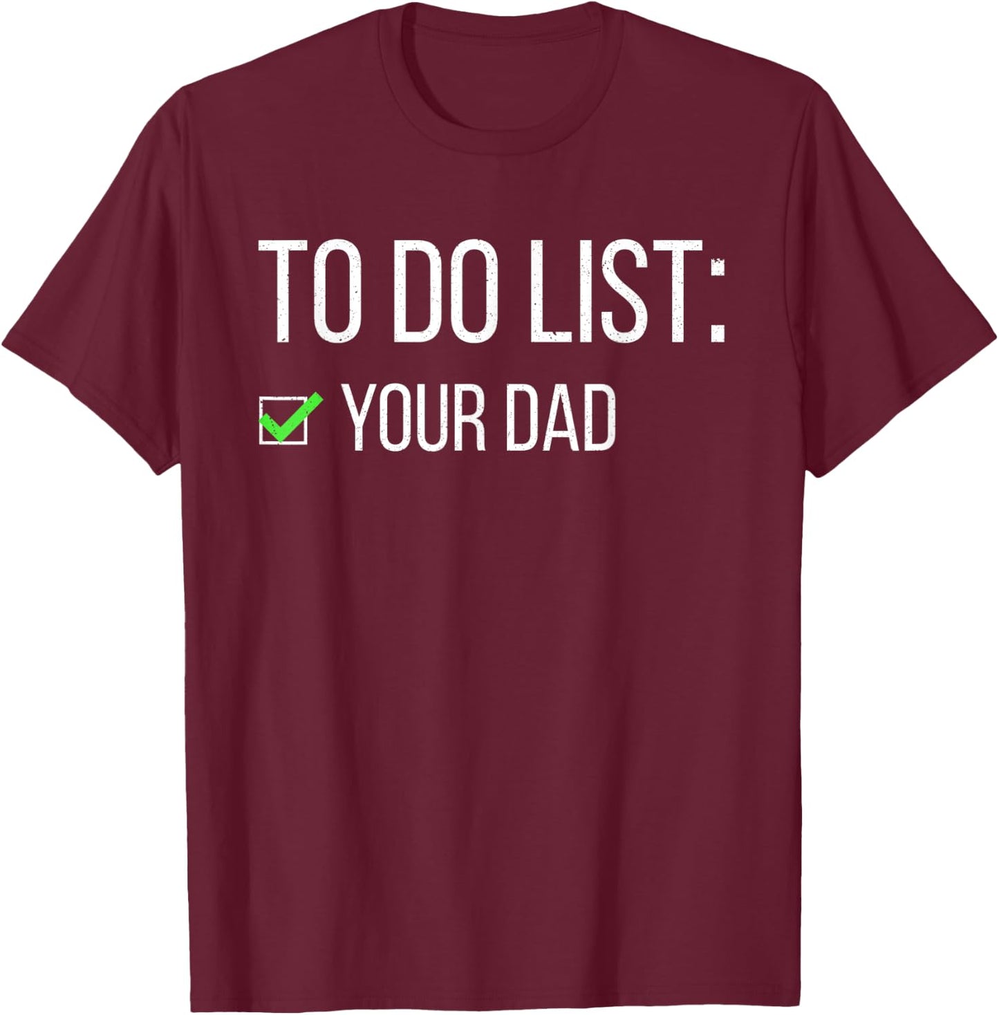 Funny To Do List Your Dad Sarcastic Checklist Humor Women T-Shirt - T-Shirt | Maroon