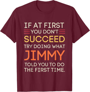 If At First You Don't Succeed Try Doing What Jimmy T-Shirt - T-Shirt | Maroon