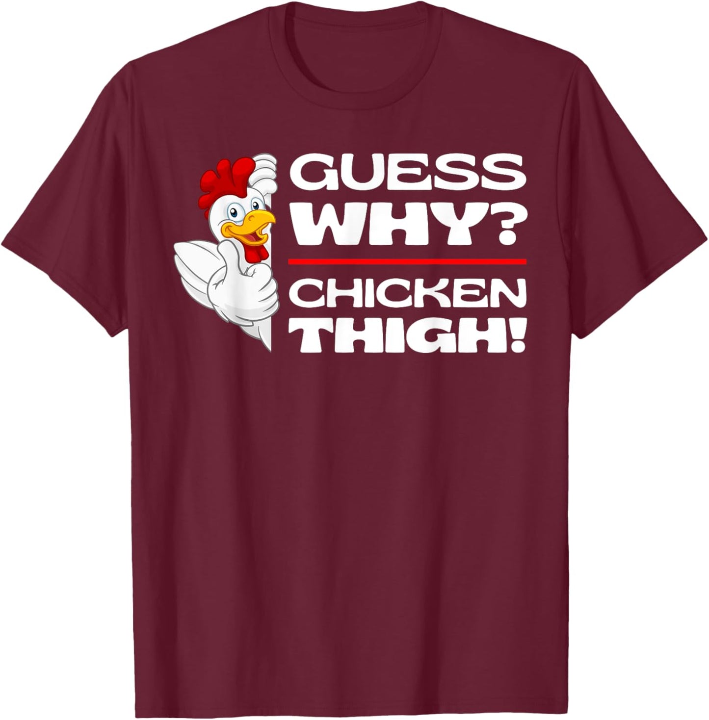 Guess Why Chicken Thigh: Funny Chickens Jokes Chicken Memes T-Shirt - T-Shirt | Maroon