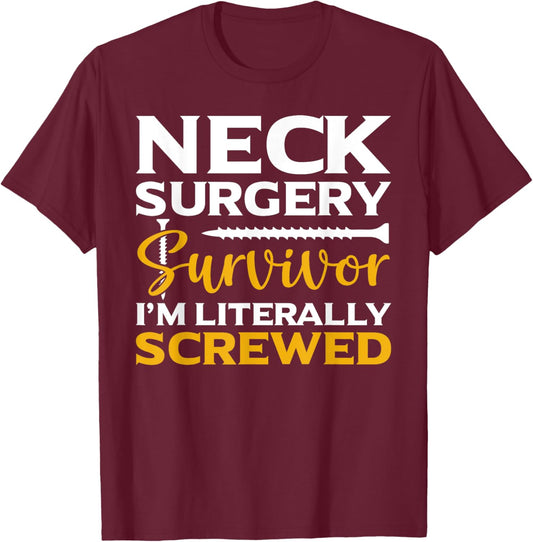 Neck Surgery Survivor I'm Literally Screwed Funny Surgery , Small, Black T-Shirt - T-Shirt | Maroon